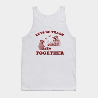 Let's Be Trash Together Retro T-Shirt, Funny Trash Panda Y2k Meme Tank Top